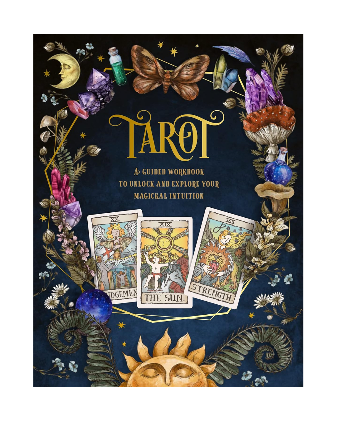 TAROT: A GUIDED WORKBOOK A Guided Workbook to Unlock and Explore Your Magical Intuition